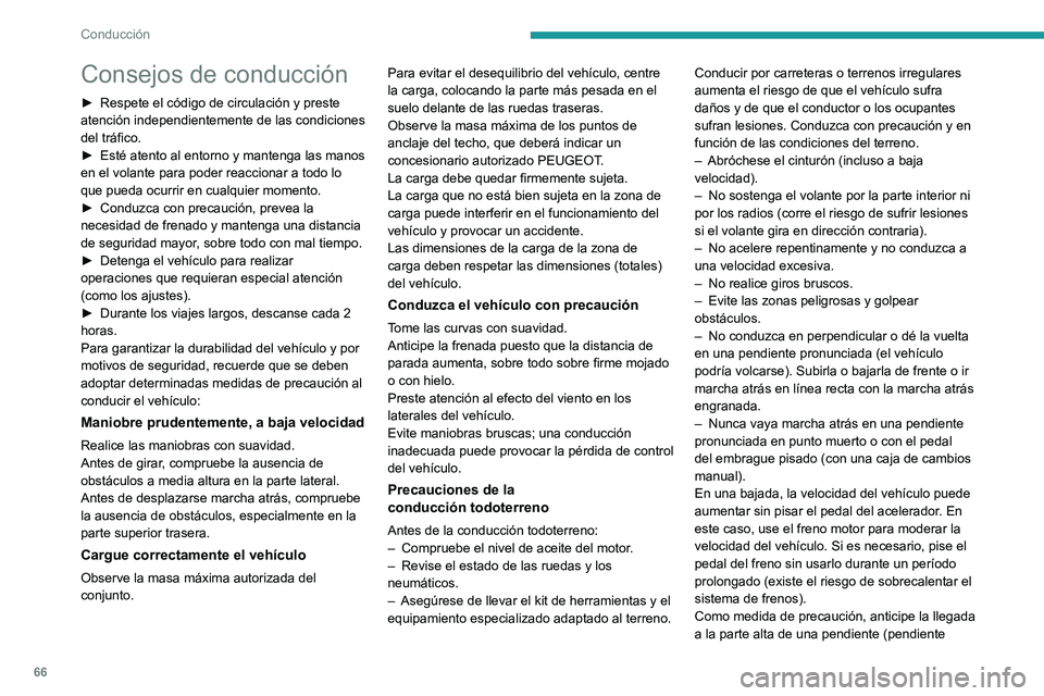 Peugeot Landtrek 2021 Manual del propietario (in Spanish) 66
Conducción
Consejos de conducción
► Respete el código de circulación y preste
atención independientemente de las condiciones
del tráfico.
►
Esté atento al entorno y mantenga las mano Peugeot Landtrek 2021 Manual del propietario (in Spanish) 66
Conducción
Consejos de conducción
► Respete el código de circulación y preste
atención independientemente de las condiciones
del tráfico.
►
Esté atento al entorno y mantenga las mano
