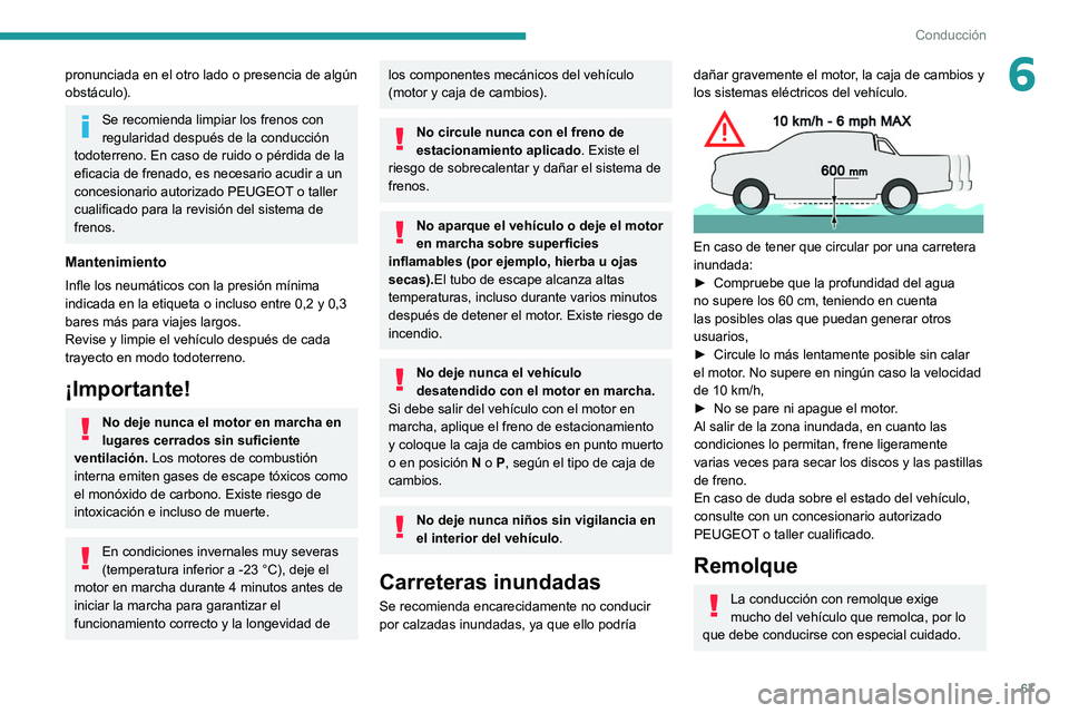 Peugeot Landtrek 2021 Manual del propietario (in Spanish) 67
Conducción
6pronunciada en el otro lado o presencia de algún
obstáculo).
Se recomienda limpiar los frenos con
regularidad después de la conducción
todoterreno. En caso de ruido o pérdida d Peugeot Landtrek 2021 Manual del propietario (in Spanish) 67
Conducción
6pronunciada en el otro lado o presencia de algún
obstáculo).
Se recomienda limpiar los frenos con
regularidad después de la conducción
todoterreno. En caso de ruido o pérdida d