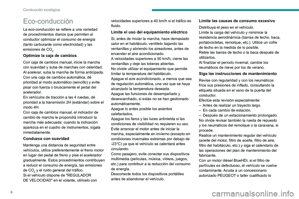 Peugeot Landtrek 2021 Manual del propietario (in Spanish) 6
Conducción ecológica
Eco-conducción
La eco-conducción se refiere a una variedad
de procedimientos diarios que permiten al
conductor optimizar el consumo de energía
(tanto carburante como ele Peugeot Landtrek 2021 Manual del propietario (in Spanish) 6
Conducción ecológica
Eco-conducción
La eco-conducción se refiere a una variedad
de procedimientos diarios que permiten al
conductor optimizar el consumo de energía
(tanto carburante como ele