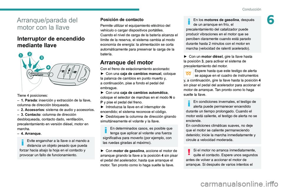 Peugeot Landtrek 2021 Manual del propietario (in Spanish) 69
Conducción
6Arranque/parada del motor con la llave
Interruptor de encendido
mediante llave
Tiene 4 posiciones:
–
1. Parada : inserción y extracción de la llave,
columna de dirección bl Peugeot Landtrek 2021 Manual del propietario (in Spanish) 69
Conducción
6Arranque/parada del motor con la llave
Interruptor de encendido
mediante llave
Tiene 4 posiciones:
–
1. Parada : inserción y extracción de la llave,
columna de dirección bl