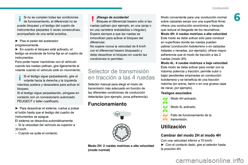 Peugeot Landtrek 2021 Manual del propietario (in Spanish) 73
Conducción
6Si no se cumplen todas las condiciones
de funcionamiento, el diferencial no se
puede bloquear y el testigo del cuadro de
instrumentos
parpadea 3 veces consecutivas,
acompañado d Peugeot Landtrek 2021 Manual del propietario (in Spanish) 73
Conducción
6Si no se cumplen todas las condiciones
de funcionamiento, el diferencial no se
puede bloquear y el testigo del cuadro de
instrumentos
parpadea 3 veces consecutivas,
acompañado d