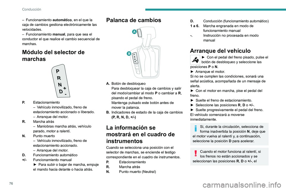 Peugeot Landtrek 2021 Manual del propietario (in Spanish) 76
Conducción
– Funcionamiento automático , en el que la
caja de cambios gestiona electrónicamente las
velocidades.
–
Funcionamiento manual, para que sea el
conductor el que realice el ca Peugeot Landtrek 2021 Manual del propietario (in Spanish) 76
Conducción
– Funcionamiento automático , en el que la
caja de cambios gestiona electrónicamente las
velocidades.
–
Funcionamiento manual, para que sea el
conductor el que realice el ca