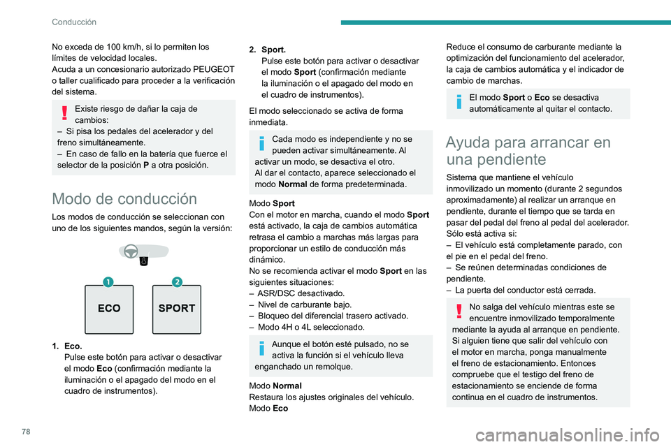 Peugeot Landtrek 2021 Manual del propietario (in Spanish) 78
Conducción
No exceda de 100 km/h, si lo permiten los
límites de velocidad locales.
Acuda a un concesionario autorizado PEUGEOT
o taller cualificado para proceder a la verificación
del sistem Peugeot Landtrek 2021 Manual del propietario (in Spanish) 78
Conducción
No exceda de 100 km/h, si lo permiten los
límites de velocidad locales.
Acuda a un concesionario autorizado PEUGEOT
o taller cualificado para proceder a la verificación
del sistem