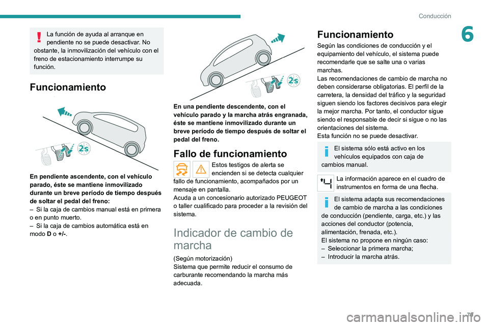Peugeot Landtrek 2021 Manual del propietario (in Spanish) 79
Conducción
6La función de ayuda al arranque en
pendiente no se puede desactivar. No
obstante, la inmovilización del vehículo con el
freno de estacionamiento interrumpe su
función.
Funciona Peugeot Landtrek 2021 Manual del propietario (in Spanish) 79
Conducción
6La función de ayuda al arranque en
pendiente no se puede desactivar. No
obstante, la inmovilización del vehículo con el
freno de estacionamiento interrumpe su
función.
Funciona