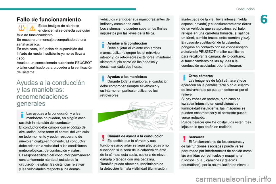 Peugeot Landtrek 2021 Manual del propietario (in Spanish) 81
Conducción
6Fallo de funcionamiento
Estos testigos de alerta se
encienden si se detecta cualquier
fallo de funcionamiento.
Se muestra un mensaje acompañado de una
señal acústica.
En este cas Peugeot Landtrek 2021 Manual del propietario (in Spanish) 81
Conducción
6Fallo de funcionamiento
Estos testigos de alerta se
encienden si se detecta cualquier
fallo de funcionamiento.
Se muestra un mensaje acompañado de una
señal acústica.
En este cas