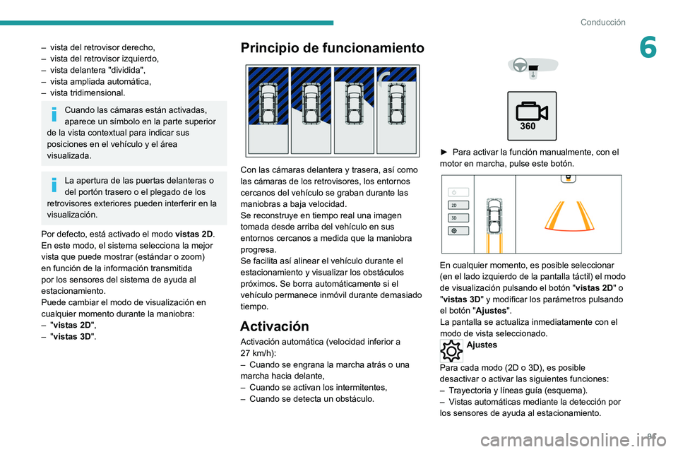 Peugeot Landtrek 2021 Manual del propietario (in Spanish) 91
Conducción
6– vista del retrovisor derecho,
– vista del retrovisor izquierdo,
–
vista delantera "dividida",
–
vista ampliada automática,
–
vista tridimensional.
Cuando Peugeot Landtrek 2021 Manual del propietario (in Spanish) 91
Conducción
6– vista del retrovisor derecho,
– vista del retrovisor izquierdo,
–
vista delantera "dividida",
–
vista ampliada automática,
–
vista tridimensional.
Cuando