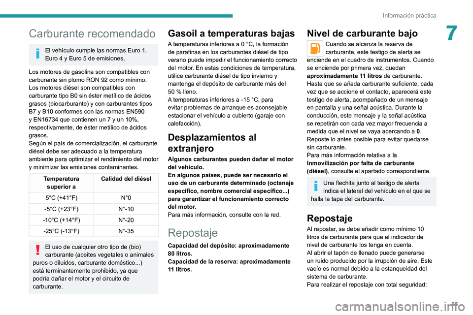 Peugeot Landtrek 2021 Manual del propietario (in Spanish) 95
Información práctica
7Carburante recomendado
El vehículo cumple las normas Euro 1,
Euro 4 y Euro 5 de emisiones.
Los motores de gasolina son compatibles con
carburante sin plomo RON 92 como m Peugeot Landtrek 2021 Manual del propietario (in Spanish) 95
Información práctica
7Carburante recomendado
El vehículo cumple las normas Euro 1,
Euro 4 y Euro 5 de emisiones.
Los motores de gasolina son compatibles con
carburante sin plomo RON 92 como m
