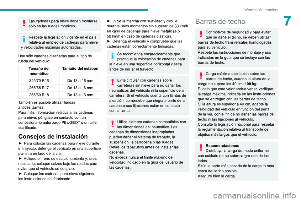 Peugeot Landtrek 2021 Manual del propietario (in Spanish) 97
Información práctica
7Las cadenas para nieve deben montarse
sólo en las ruedas motrices.
Respete la legislación vigente en el país
relativa al empleo de cadenas para nieve
y velocidades má Peugeot Landtrek 2021 Manual del propietario (in Spanish) 97
Información práctica
7Las cadenas para nieve deben montarse
sólo en las ruedas motrices.
Respete la legislación vigente en el país
relativa al empleo de cadenas para nieve
y velocidades má