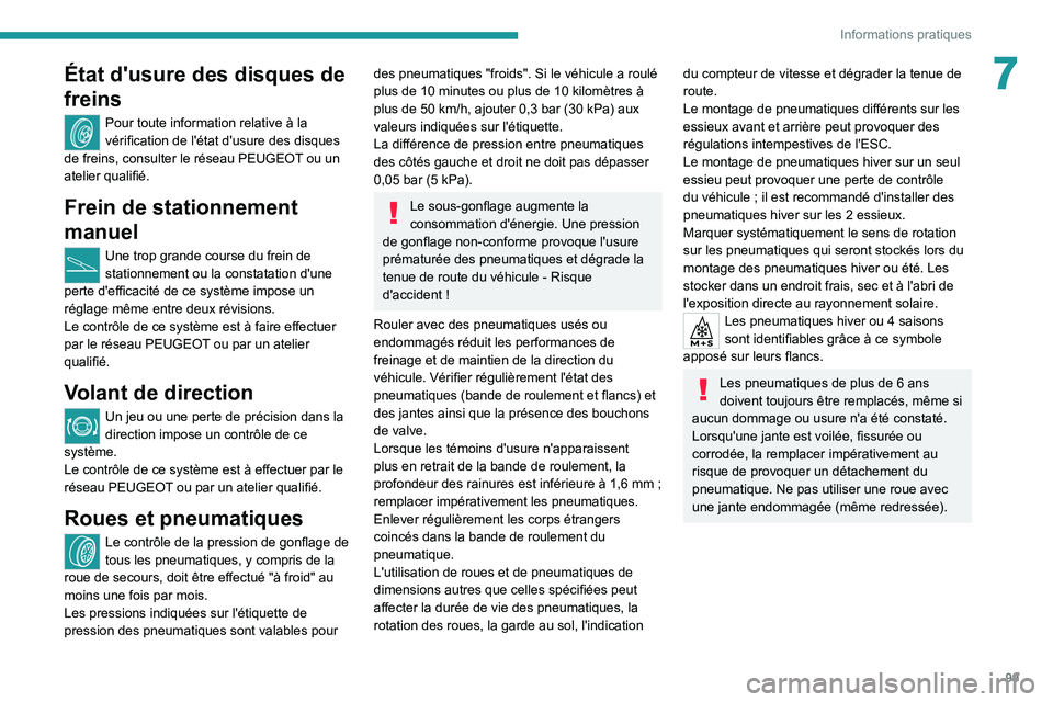 Peugeot Landtrek 2021 Manuel du propriétaire (in French) 99
Informations pratiques
7État d'usure des disques de
freins
Pour toute information relative à la
vérification de l'état d'usure des disques
de freins, consulter le réseau PEUGEOT Peugeot Landtrek 2021 Manuel du propriétaire (in French) 99
Informations pratiques
7État d'usure des disques de
freins
Pour toute information relative à la
vérification de l'état d'usure des disques
de freins, consulter le réseau PEUGEOT