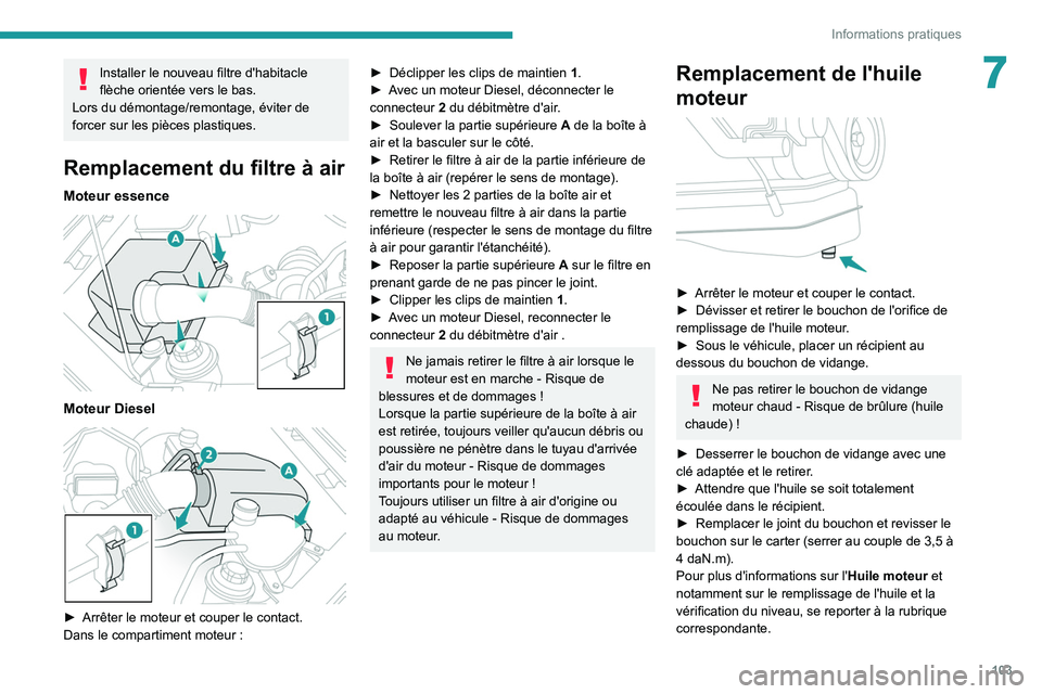 Peugeot Landtrek 2021 Manuel du propriétaire (in French) 103
Informations pratiques
7Installer le nouveau filtre d'habitacle
flèche orientée vers le bas.
Lors du démontage/remontage, éviter de
forcer sur les pièces plastiques.
Remplacement du fi Peugeot Landtrek 2021 Manuel du propriétaire (in French) 103
Informations pratiques
7Installer le nouveau filtre d'habitacle
flèche orientée vers le bas.
Lors du démontage/remontage, éviter de
forcer sur les pièces plastiques.
Remplacement du fi