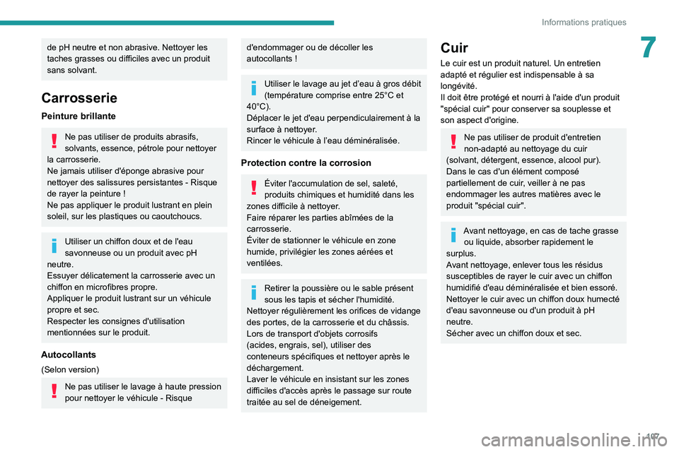 Peugeot Landtrek 2021 Manuel du propriétaire (in French) 107
Informations pratiques
7de pH neutre et non abrasive. Nettoyer les
taches grasses ou difficiles avec un produit
sans solvant.
Carrosserie
Peinture brillante
Ne pas utiliser de produits abrasifs, Peugeot Landtrek 2021 Manuel du propriétaire (in French) 107
Informations pratiques
7de pH neutre et non abrasive. Nettoyer les
taches grasses ou difficiles avec un produit
sans solvant.
Carrosserie
Peinture brillante
Ne pas utiliser de produits abrasifs,