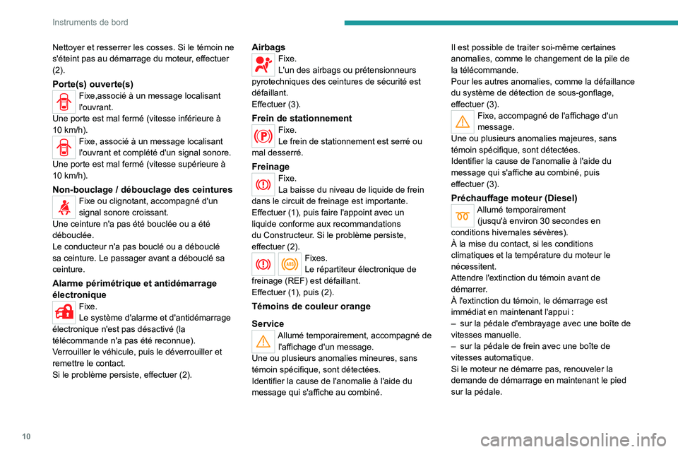 Peugeot Landtrek 2021  Manuel du propriétaire (in French) 10
Instruments de bord
Nettoyer et resserrer les cosses. Si le témoin ne 
s'éteint pas au démarrage du moteur, effectuer 
(2).
Porte(s) ouverte(s)Fixe,associé à un message localisant 
l'o