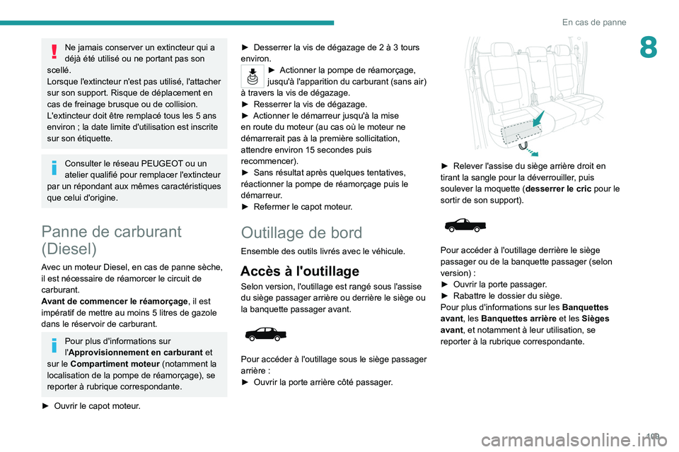Peugeot Landtrek 2021 Manuel du propriétaire (in French) 109
En cas de panne
8Ne jamais conserver un extincteur qui a
déjà été utilisé ou ne portant pas son
scellé.
Lorsque l'extincteur n'est pas utilisé, l'attacher
sur son support. Ri Peugeot Landtrek 2021 Manuel du propriétaire (in French) 109
En cas de panne
8Ne jamais conserver un extincteur qui a
déjà été utilisé ou ne portant pas son
scellé.
Lorsque l'extincteur n'est pas utilisé, l'attacher
sur son support. Ri