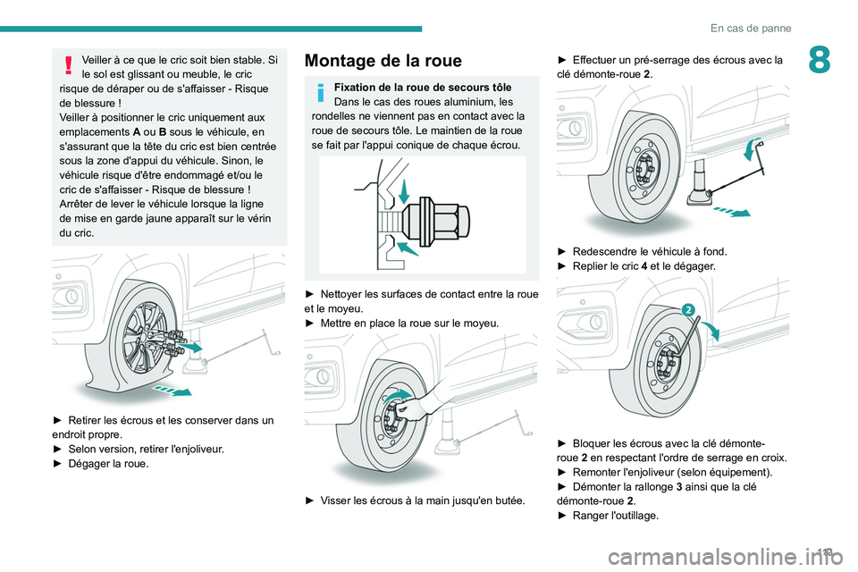 Peugeot Landtrek 2021 Manuel du propriétaire (in French) 11 3
En cas de panne
8Veiller à ce que le cric soit bien stable. Si
le sol est glissant ou meuble, le cric
risque de déraper ou de s'affaisser
- Risque
de blessure
!
Veiller à positionne Peugeot Landtrek 2021 Manuel du propriétaire (in French) 11 3
En cas de panne
8Veiller à ce que le cric soit bien stable. Si
le sol est glissant ou meuble, le cric
risque de déraper ou de s'affaisser
- Risque
de blessure
!
Veiller à positionne