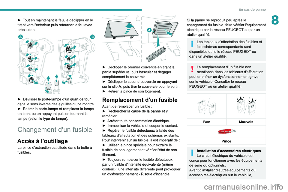 Peugeot Landtrek 2021  Manuel du propriétaire (in French) 11 7
En cas de panne
8► Tout en maintenant le feu, le déclipper en le 
tirant vers l'extérieur puis retourner le feu avec 
précaution.
 
 
► Dévisser le porte-lampe d’un quart de tour 
d