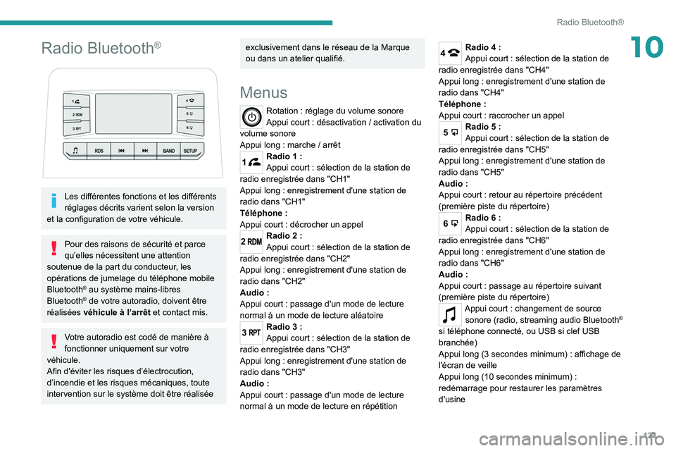 Peugeot Landtrek 2021  Manuel du propriétaire (in French) 131
Radio Bluetooth®
10Radio Bluetooth®
 
 
Les différentes fonctions et les différents 
réglages décrits varient selon la version 
et la configuration de votre véhicule.
Pour des raisons de s