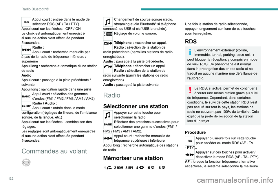 Peugeot Landtrek 2021  Manuel du propriétaire (in French) 132
Radio Bluetooth®
RDSAppui court : entrée dans le mode de 
sélection RDS (AF   / TA  / PTY)
Appui court sur les flèches
  : OFF   / ON
Le choix est automatiquement enregistré 
si aucune action