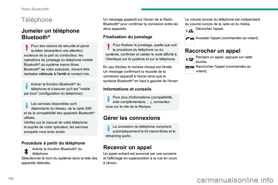 Peugeot Landtrek 2021  Manuel du propriétaire (in French) 134
Radio Bluetooth®
Téléphone
Jumeler un téléphone 
Bluetooth
®
Pour des raisons de sécurité et parce 
qu'elles nécessitent une attention 
soutenue de la part du conducteur, les 
opérat