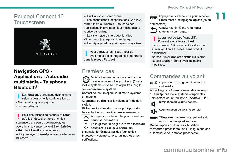 Peugeot Landtrek 2021  Manuel du propriétaire (in French) 135
Peugeot Connect 10" Touchscreen
11Peugeot Connect 10" 
Touchscreen
 
 
Navigation GPS - 
Applications - Autoradio 
multimédia - Téléphone 
Bluetooth
®
Les fonctions et réglages décri