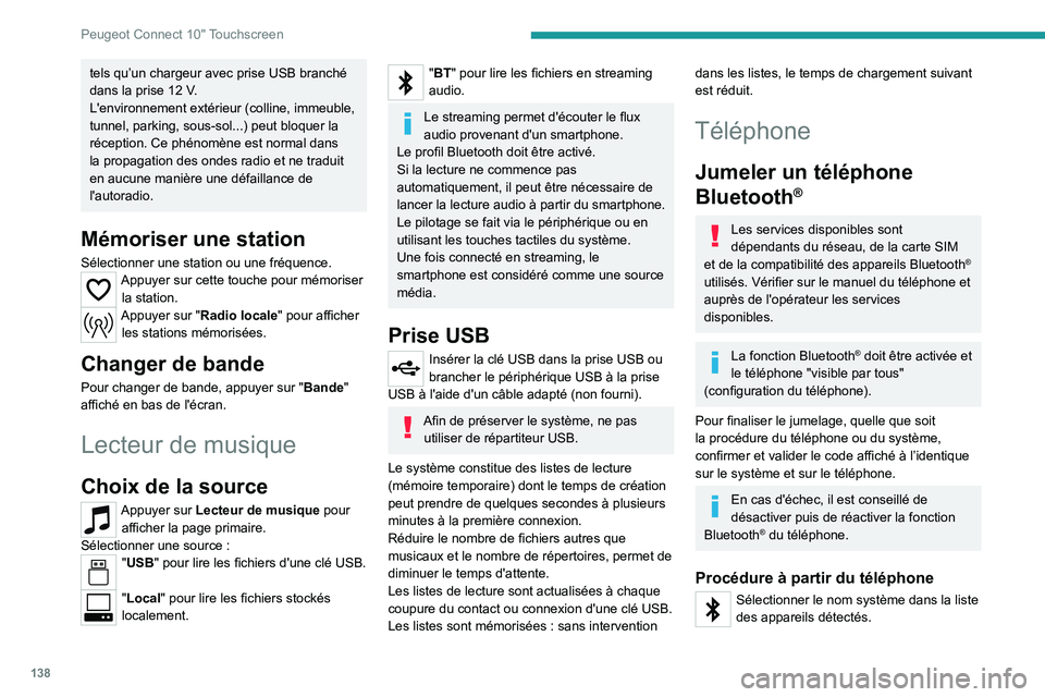 Peugeot Landtrek 2021  Manuel du propriétaire (in French) 138
Peugeot Connect 10" Touchscreen
tels qu’un chargeur avec prise USB branché 
dans la prise 12  V.
L'environnement extérieur (colline, immeuble, 
tunnel, parking, sous-sol...) peut bloqu