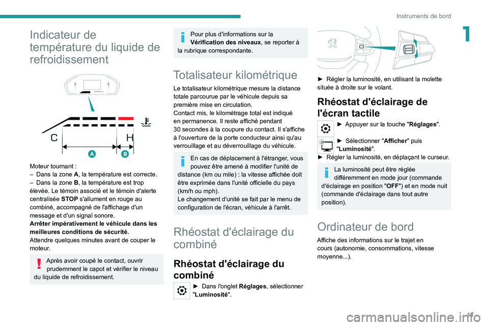 Peugeot Landtrek 2021  Manuel du propriétaire (in French) 13
Instruments de bord
1Indicateur de 
température du liquide de 
refroidissement
 
 
Moteur tournant :
–  Dans la zone  A , la température est correcte.
–
 
Dans la zone
  
B
 , la température