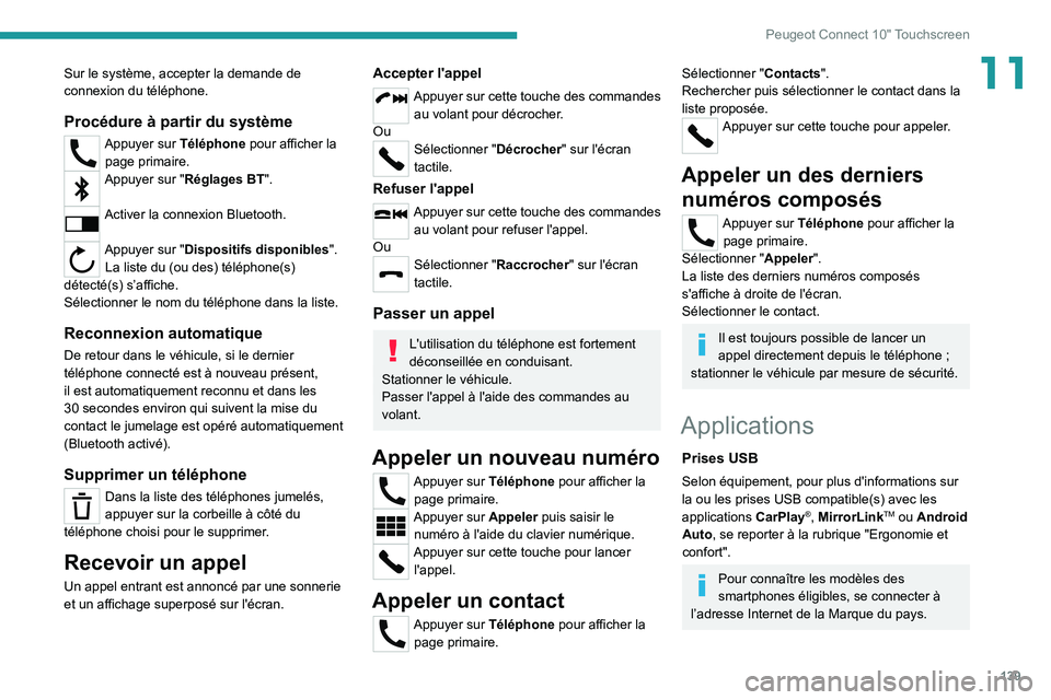 Peugeot Landtrek 2021  Manuel du propriétaire (in French) 139
Peugeot Connect 10" Touchscreen
11Sur le système, accepter la demande de 
connexion du téléphone.
Procédure à partir du système
Appuyer sur Téléphone pour afficher la page primaire.
Ap