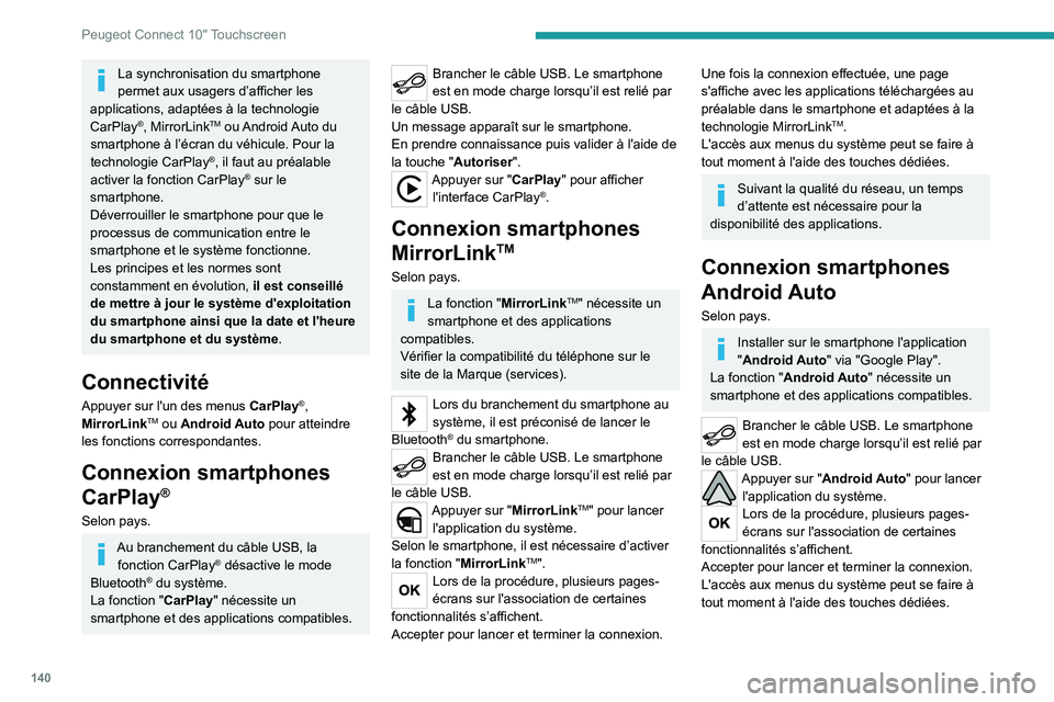 Peugeot Landtrek 2021  Manuel du propriétaire (in French) 140
Peugeot Connect 10" Touchscreen
La synchronisation du smartphone 
permet aux usagers d’afficher les 
applications, adaptées à la technologie 
CarPlay
®, MirrorLinkTM  ou Android Auto  du 