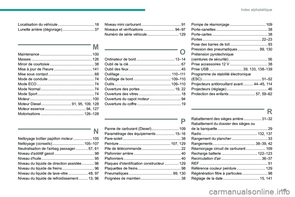 Peugeot Landtrek 2021  Manuel du propriétaire (in French) 145
Index alphabétique
Localisation du véhicule     18
Lunette arrière (dégivrage)     
37
M
Maintenance     100
Masses     
126
Miroir de courtoisie
    
38
Mise à jour de l'heure
    
141
M