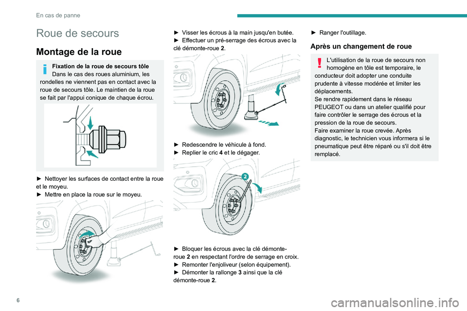 Peugeot Landtrek 2021  Manuel du propriétaire (in French) 6
En cas de panne
Roue de secours
Montage de la roue
Fixation de la roue de secours tôle
Dans le cas des roues aluminium, les 
rondelles ne viennent pas en contact avec la 
roue de secours tôle. Le 