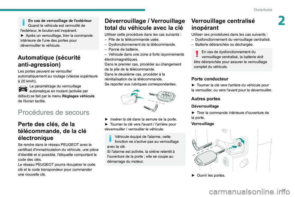 Peugeot Landtrek 2021  Manuel du propriétaire (in French) 21
Ouvertures
2En cas de verrouillage de l'extérieur
Quand le véhicule est verrouillé de 
l'extérieur, le bouton est inopérant.
►
 
Après un verrouillage, tirer la commande 
intérieur