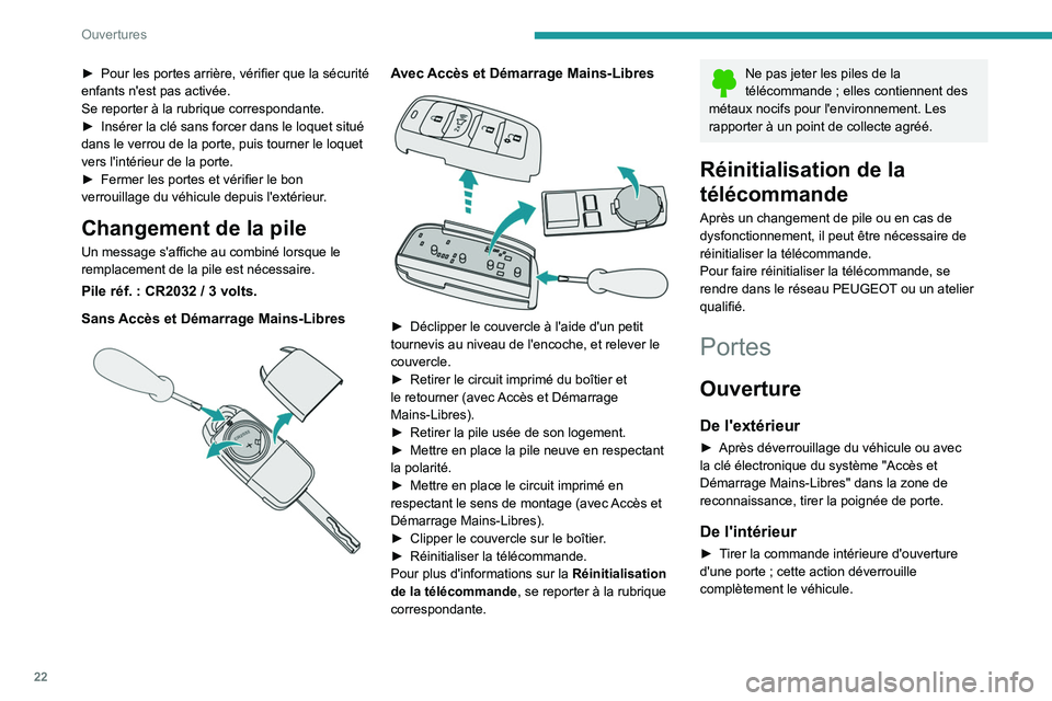 Peugeot Landtrek 2021  Manuel du propriétaire (in French) 22
Ouvertures
► Pour les portes arrière, vérifier que la sécurité 
enfants n'est pas activée.
Se reporter à la rubrique correspondante.
►
 
Insérer la clé sans forcer dans le loquet si