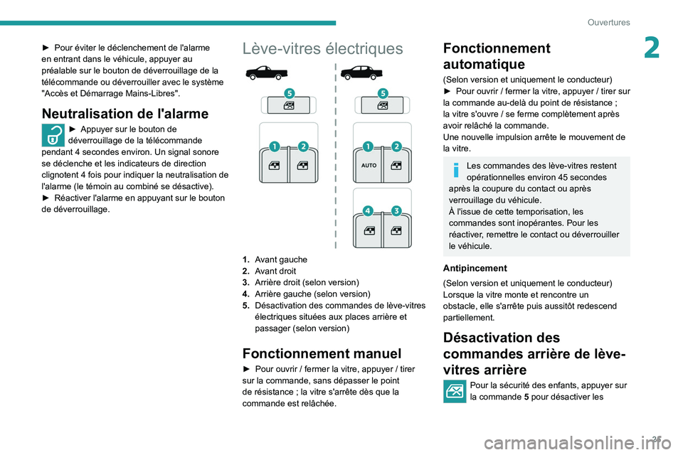 Peugeot Landtrek 2021  Manuel du propriétaire (in French) 25
Ouvertures
2► Pour éviter le déclenchement de l'alarme 
en entrant dans le véhicule, appuyer au 
préalable sur le bouton de déverrouillage de la 
télécommande ou déverrouiller avec le