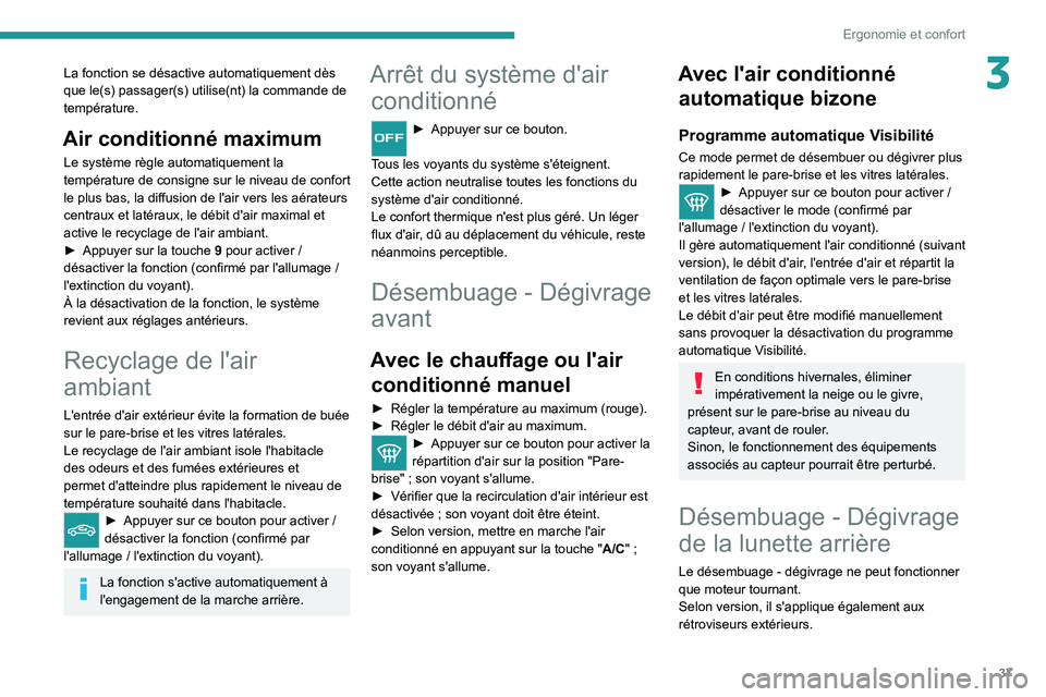 Peugeot Landtrek 2021  Manuel du propriétaire (in French) 37
Ergonomie et confort
3La fonction se désactive automatiquement dès 
que le(s) passager(s) utilise(nt) la commande de 
température.
Air conditionné maximum
Le système règle automatiquement la 