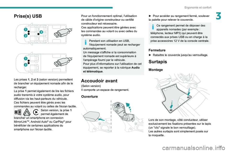 Peugeot Landtrek 2021 Manuel du propriétaire (in French) 39
Ergonomie et confort
3Prise(s) USB
Les prises 1, 2 et 3 (selon version) permettent
de brancher un équipement nomade afin de le
recharger
.
La prise
1 permet également de lire les fichi Peugeot Landtrek 2021 Manuel du propriétaire (in French) 39
Ergonomie et confort
3Prise(s) USB
Les prises 1, 2 et 3 (selon version) permettent
de brancher un équipement nomade afin de le
recharger
.
La prise
1 permet également de lire les fichi