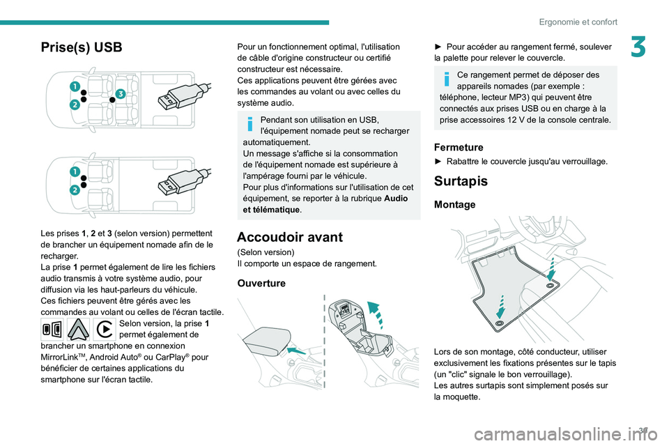 Peugeot Landtrek 2021  Manuel du propriétaire (in French) 39
Ergonomie et confort
3Prise(s) USB 
 
 
 
Les prises 1, 2 et 3 (selon version) permettent 
de brancher un équipement nomade afin de le 
recharger
.
La prise
  1 permet également de lire les fichi