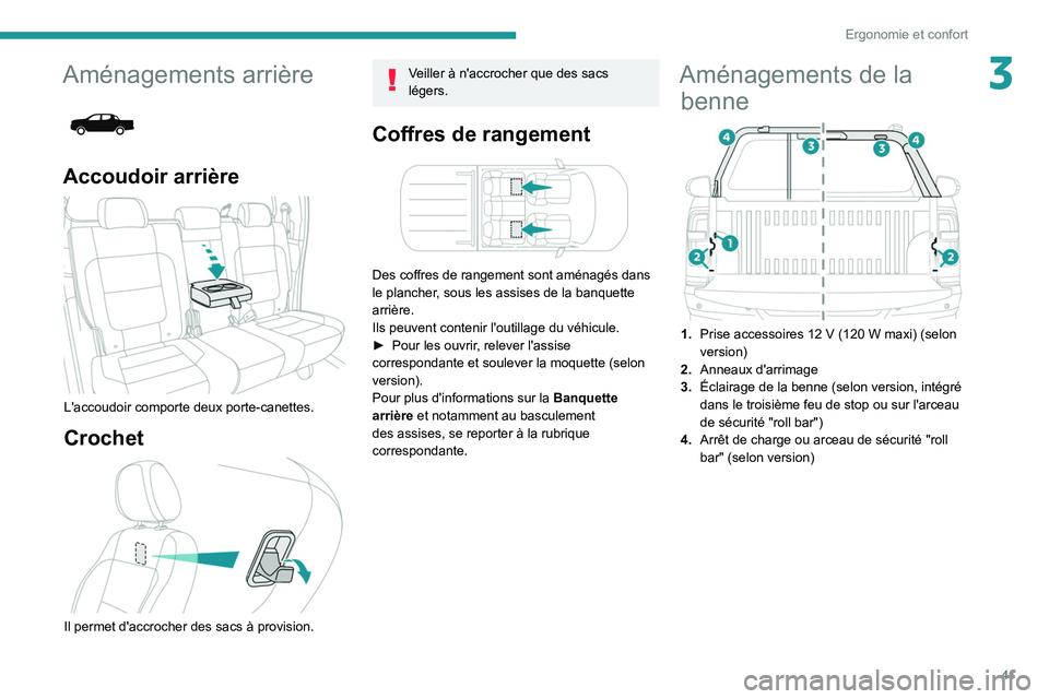 Peugeot Landtrek 2021  Manuel du propriétaire (in French) 41
Ergonomie et confort
3Aménagements arrière 
 
Accoudoir arrière 
 
L'accoudoir comporte deux porte-canettes.
Crochet 
 
Il permet d'accrocher des sacs à provision.
Veiller à n'accr