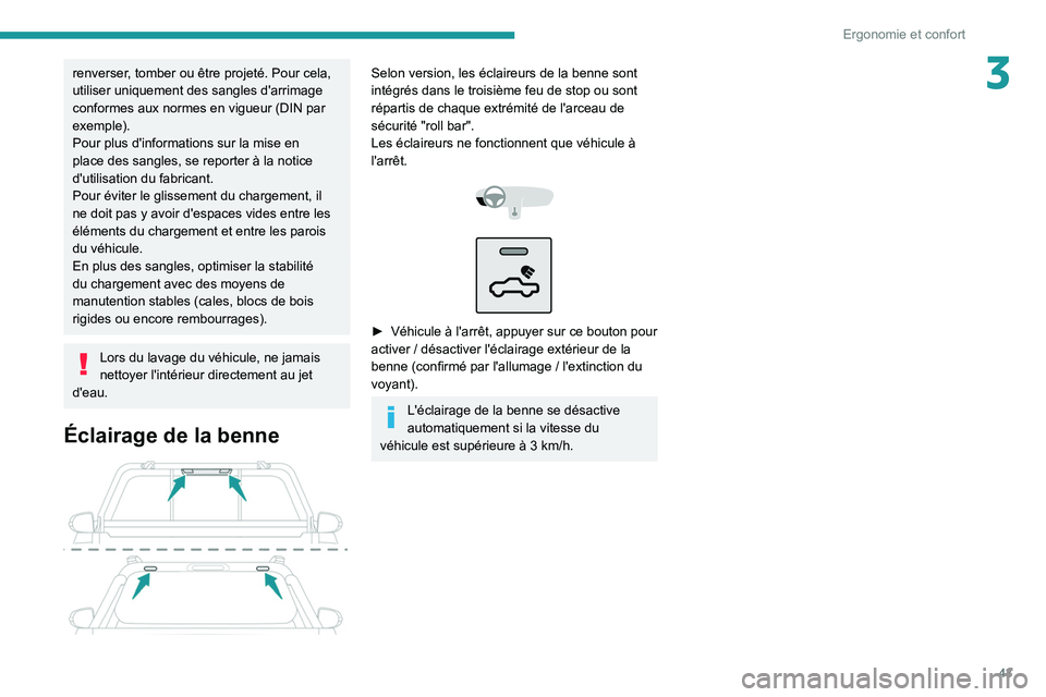 Peugeot Landtrek 2021  Manuel du propriétaire (in French) 43
Ergonomie et confort
3renverser, tomber ou être projeté. Pour cela, 
utiliser uniquement des sangles d'arrimage 
conformes aux normes en vigueur (DIN par 
exemple).
Pour plus d'informatio