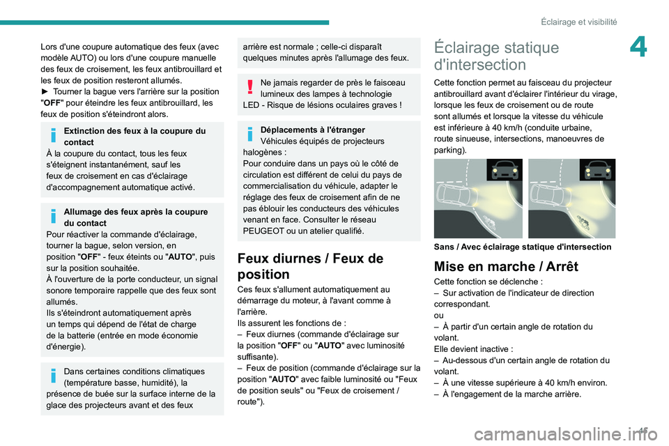 Peugeot Landtrek 2021  Manuel du propriétaire (in French) 45
Éclairage et visibilité
4Lors d'une coupure automatique des feux (avec 
modèle AUTO) ou lors d'une coupure manuelle 
des feux de croisement, les feux antibrouillard et 
les feux de posit