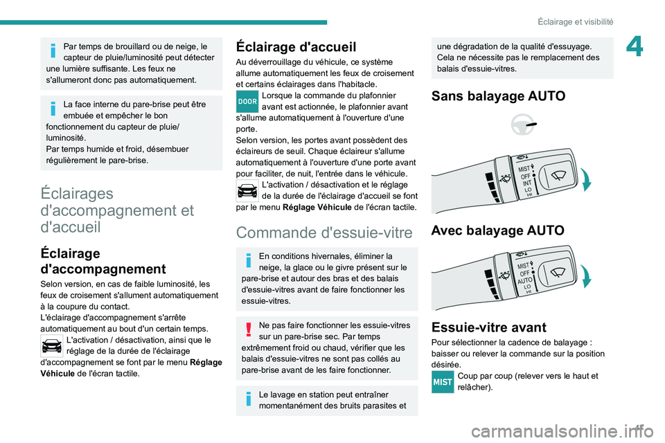 Peugeot Landtrek 2021 Manuel du propriétaire (in French) 47
Éclairage et visibilité
4Par temps de brouillard ou de neige, le
capteur de pluie/luminosité peut détecter
une lumière suffisante. Les feux ne
s'allumeront donc pas automatiquement.
La Peugeot Landtrek 2021 Manuel du propriétaire (in French) 47
Éclairage et visibilité
4Par temps de brouillard ou de neige, le
capteur de pluie/luminosité peut détecter
une lumière suffisante. Les feux ne
s'allumeront donc pas automatiquement.
La