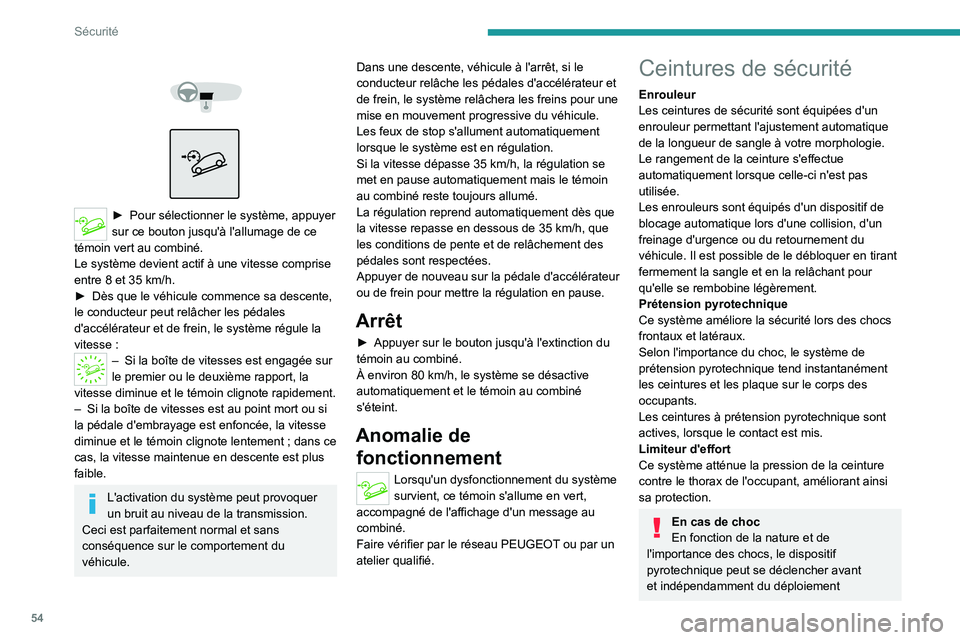 Peugeot Landtrek 2021  Manuel du propriétaire (in French) 54
Sécurité
 
 
 
 
► Pour séle ctionner le système, appuyer 
sur ce bouton jusqu'à l'allumage de ce 
témoin vert au combiné.
Le système devient actif à une vitesse comprise 
entre 