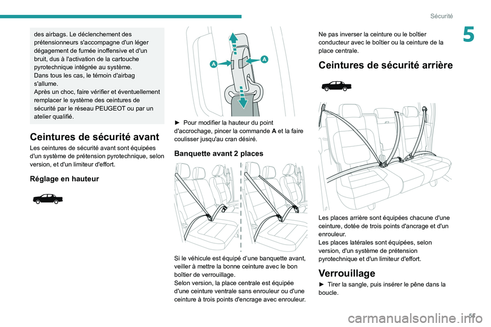 Peugeot Landtrek 2021  Manuel du propriétaire (in French) 55
Sécurité
5des airbags. Le déclenchement des 
prétensionneurs s'accompagne d'un léger 
dégagement de fumée inoffensive et d'un 
bruit, dus à l'activation de la cartouche 
pyr