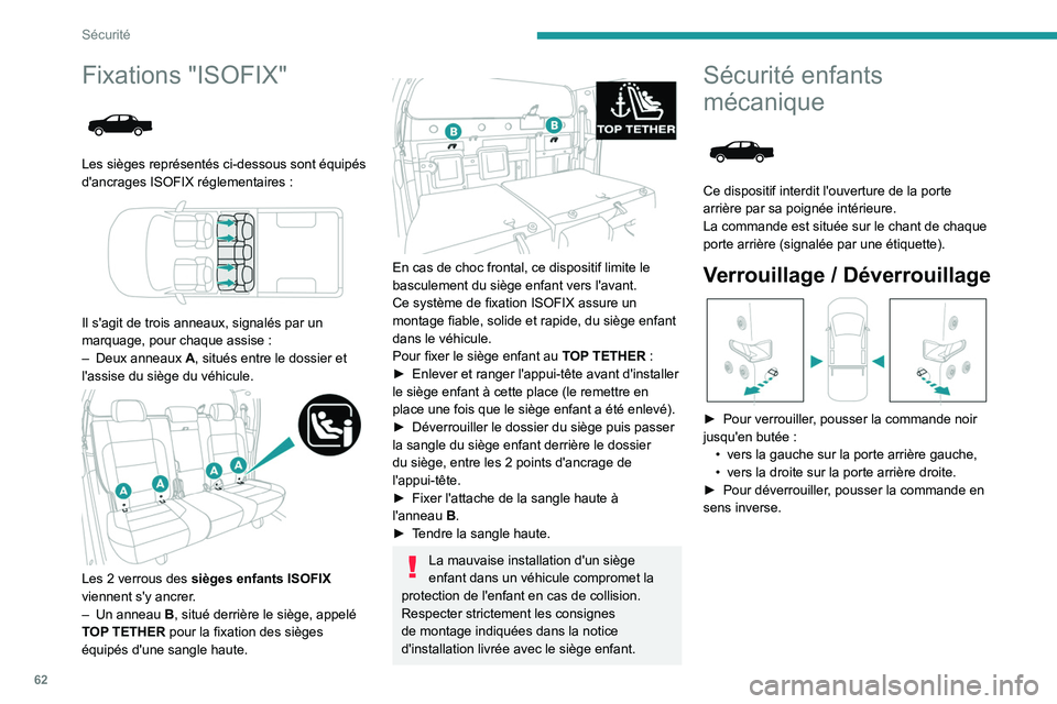 Peugeot Landtrek 2021  Manuel du propriétaire (in French) 62
Sécurité
Fixations "ISOFIX" 
 
Les sièges représentés ci-dessous sont équipés 
d'ancrages ISOFIX réglementaires  :
 
 
Il s'agit de trois anneaux, signalés par un 
marquage