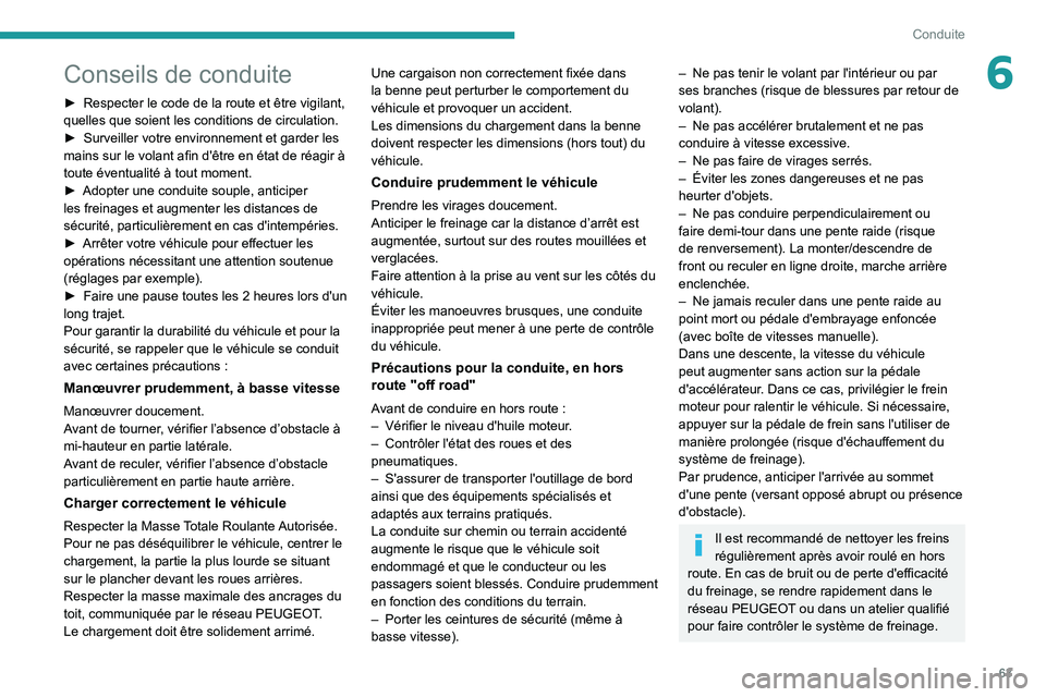 Peugeot Landtrek 2021  Manuel du propriétaire (in French) 63
Conduite
6Conseils de conduite
► Respecter le code de la route et être vigilant, 
quelles que soient les conditions de circulation.
►
 
Surveiller votre environnement et garder les 
mains sur 