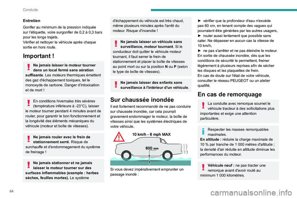 Peugeot Landtrek 2021  Manuel du propriétaire (in French) 64
Conduite
Entretien
Gonfler au minimum de la pression indiquée 
sur l’étiquette, voire surgonfler de 0,2 à 0,3 bars 
pour les longs trajets.
Vérifier et nettoyer le véhicule après chaque 
so