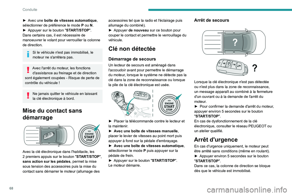 Peugeot Landtrek 2021  Manuel du propriétaire (in French) 68
Conduite
► Avec une boîte de vitesses automatique, 
sélectionner de préférence le mode P  ou N.
►
 
Appuyer sur le bouton " ST

ART/STOP".
Dans certains cas, il est nécessaire de 
