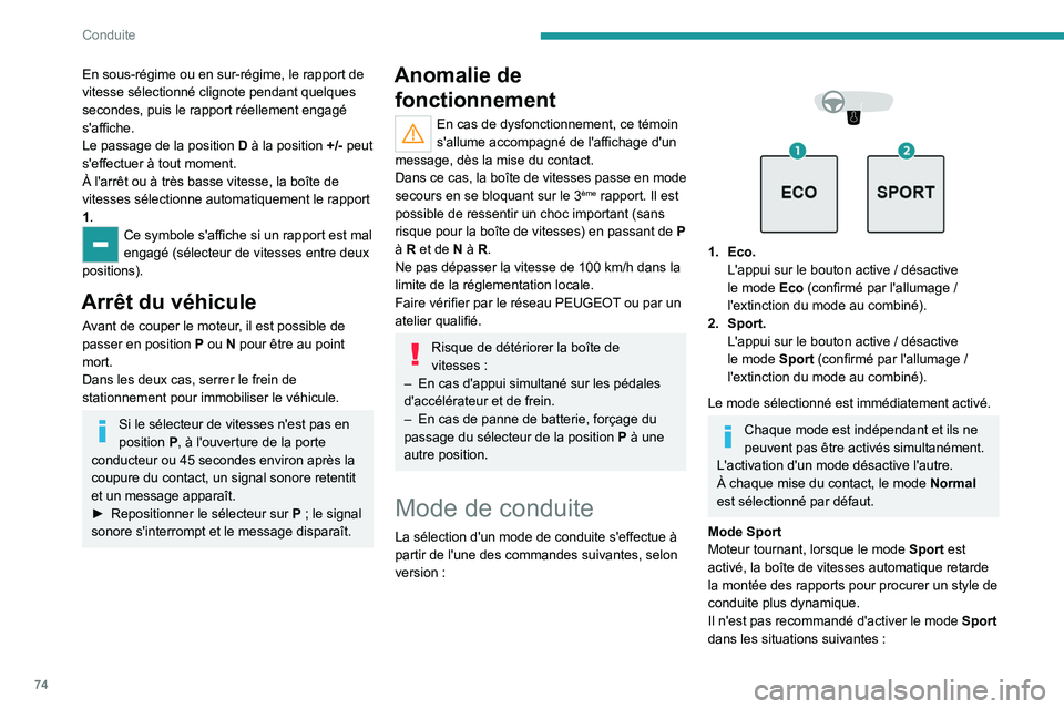 Peugeot Landtrek 2021  Manuel du propriétaire (in French) 74
Conduite
En sous-régime ou en sur-régime, le rapport de 
vitesse sélectionné clignote pendant quelques 
secondes, puis le rapport réellement engagé 
s'affiche.
Le passage de la position D