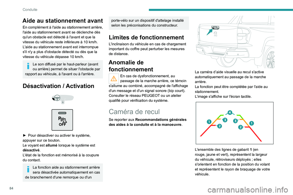 Peugeot Landtrek 2021  Manuel du propriétaire (in French) 84
Conduite
Aide au stationnement avant
En complément à l'aide au stationnement arrière, 
l'aide au stationnement avant se déclenche dès 
qu'un obstacle est détecté à l'avant e