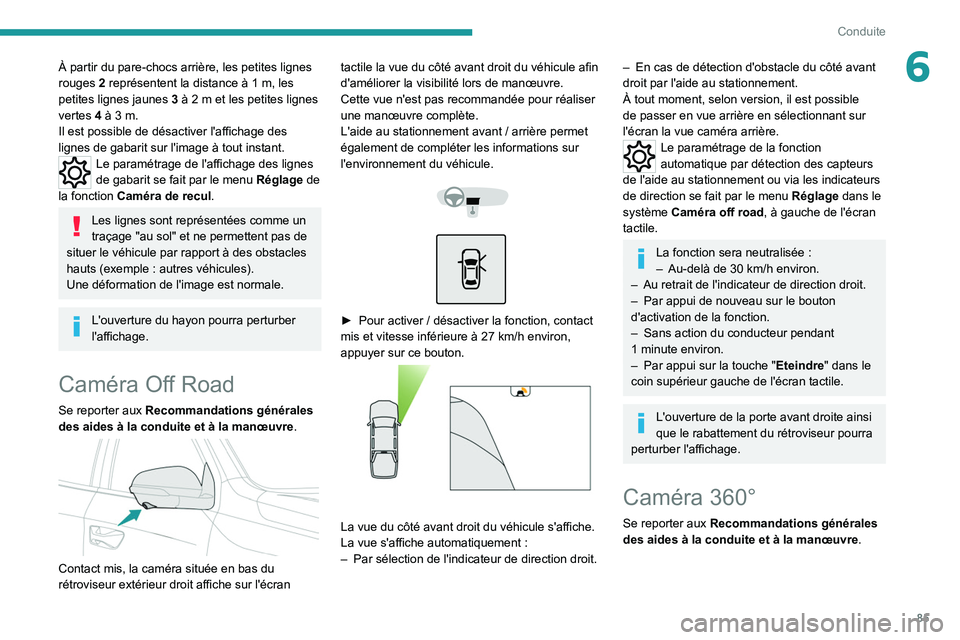Peugeot Landtrek 2021  Manuel du propriétaire (in French) 85
Conduite
6À partir du pare-chocs arrière, les petites lignes 
rouges  2 représentent la distance à 1   m, les 
petites lignes jaunes
 
3
  à 2   m et les petites lignes 
vertes
  4 à 3   m.
I