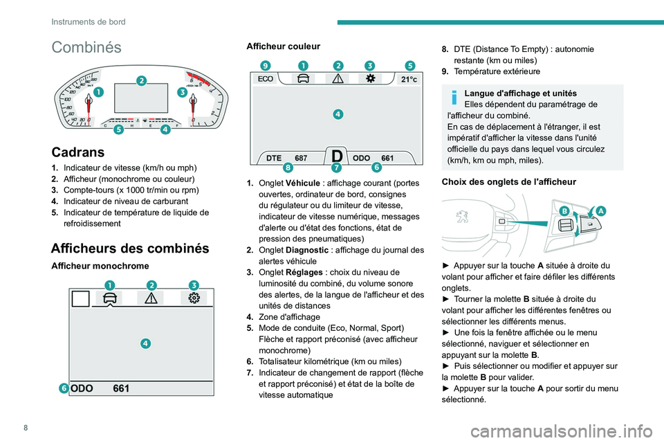 Peugeot Landtrek 2021  Manuel du propriétaire (in French) 8
Instruments de bord
Combinés 
 
Cadrans
1.Indicateur de vitesse (km/h ou mph)
2. Afficheur (monochrome ou couleur)
3. Compte-tours (x 1000 tr/min ou rpm)
4. Indicateur de niveau de carburant
5. Ind