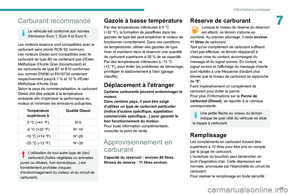 Peugeot Landtrek 2021 Manuel du propriétaire (in French) 91
Informations pratiques
7Carburant recommandé
Le véhicule est conforme aux normes
d'émission Euro 1, Euro 4 et Euro 5.
Les moteurs essence sont compatibles avec le
carburant sans plomb RON
Peugeot Landtrek 2021 Manuel du propriétaire (in French) 91
Informations pratiques
7Carburant recommandé
Le véhicule est conforme aux normes
d'émission Euro 1, Euro 4 et Euro 5.
Les moteurs essence sont compatibles avec le
carburant sans plomb RON